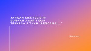 JANGAN MENYELISIHI SUNNAH AGAR TIDAK TERKENA FITNAH (